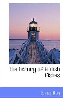 The History of British Fishes