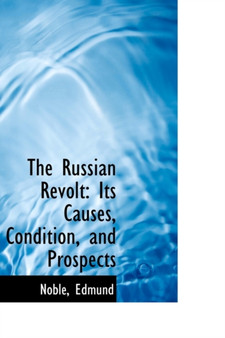 The Russian Revolt : Its Causes, Condition, and Prospects