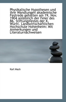 Physikalische Hypothesen Und Ihre Wandlungen Akademische Festrede Gehalten Am 19, Nov. 1904 Anlassli