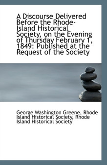 A Discourse Delivered Before the Rhode-Island Historical Society, on the Evening of Thursday Februar