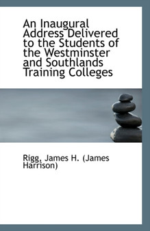 An Inaugural Address Delivered to the Students of the Westminster and Southlands Training Colleges