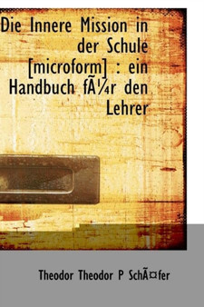 Die Innere Mission in Der Schule [Microform] : Ein Handbuch Fur Den Lehrer