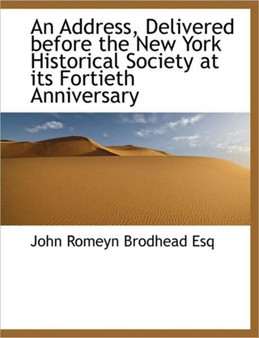 An Address Delivered Before the New York Historical Society at Its Fortieth Anniversary