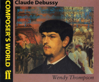 Composer's World: Debussy by Wendy Thompson - Paperback