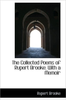 The Collected Poems of Rupert Brooke : With a Memoir