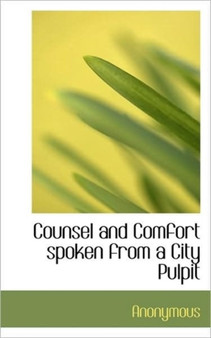 Counsel and Comfort Spoken from a City Pulpit