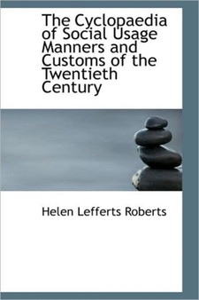 The Cyclopaedia of Social Usage Manners and Customs of the Twentieth Century