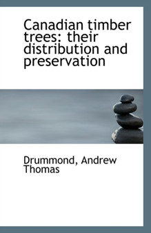 Canadian Timber Trees : Their Distribution and Preservation