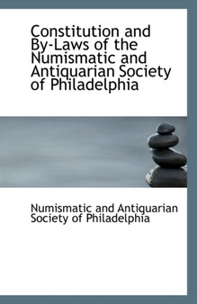 Constitution and By-Laws of the Numismatic and Antiquarian Society of Philadelphia