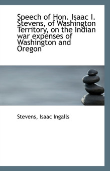 Speech of Hon. Isaac I. Stevens, of Washington Territory, on the Indian War Expenses of Washington a