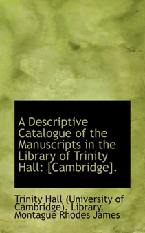 A Descriptive Catalogue of the Manuscripts in the Library of Trinity Hall : [Cambridge].