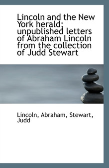 Lincoln and the New York Herald; Unpublished Letters of Abraham Lincoln from the Collection of Judd
