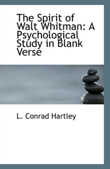 The Spirit of Walt Whitman : A Psychological Study in Blank Verse