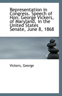 Representation in Congress. Speech of Hon. George Vickers, of Maryland, in the United States Senate,
