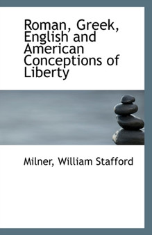Roman, Greek, English and American Conceptions of Liberty