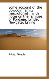 Some Account of the Bowdoin Family [Microform] : With Notes on the Families of Pordage, Lynde, Newga