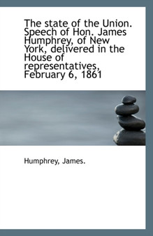 The State of the Union. Speech of Hon. James Humphrey, of New York, Delivered in the House of Repres