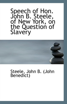 Speech of Hon. John B. Steele, of New York, on the Question of Slavery