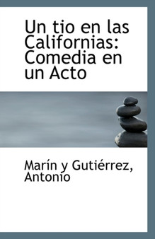 Un Tio En Las Californias : Comedia En Un Acto