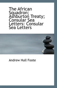 The African Squadron; Ashburton Treaty; Consular Sea Letters : Consular Sea Letters