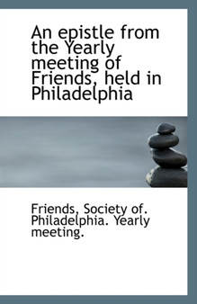 An Epistle from the Yearly Meeting of Friends, Held in Philadelphia