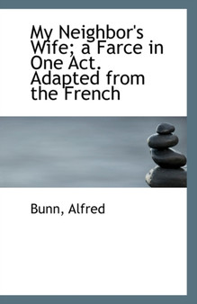 My Neighbor's Wife; A Farce in One Act. Adapted from the French
