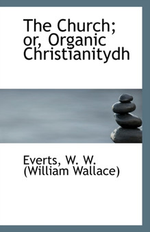 The Church; Or, Organic Christianitydh