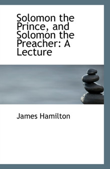 Solomon the Prince, and Solomon the Preacher : A Lecture