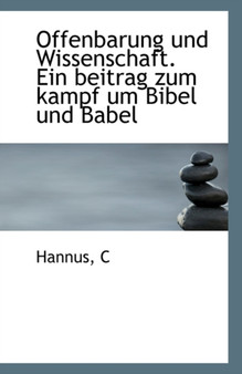 Offenbarung Und Wissenschaft. Ein Beitrag Zum Kampf Um Bibel Und Babel