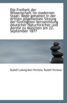 Die Freiheit Der Wissenschaft Im Modernen Staat : Rede Gehalten in Der Dritten Allgemeinen Sitzung de