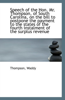 Speech of the Hon. Mr. Thompson, of South Carolina, on the Bill to Postpone the Payment to the State