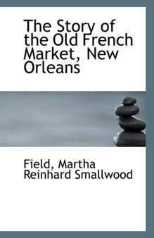 The Story of the Old French Market, New Orleans