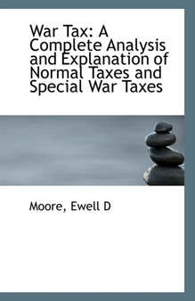 War Tax : A Complete Analysis and Explanation of Normal Taxes and Special War Taxes
