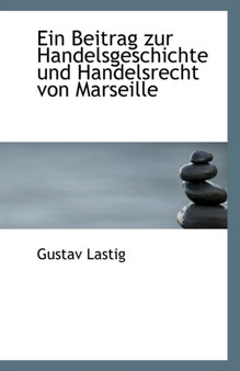 Ein Beitrag Zur Handelsgeschichte Und Handelsrecht Von Marseille