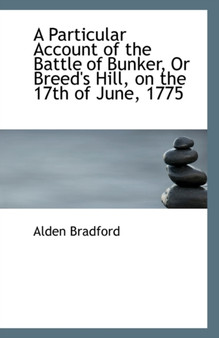 A Particular Account of the Battle of Bunker, or Breed's Hill, on the 17th of June, 1775