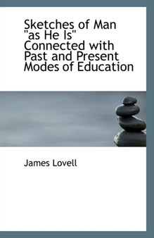 Sketches of Man as He Is Connected with Past and Present Modes of Education