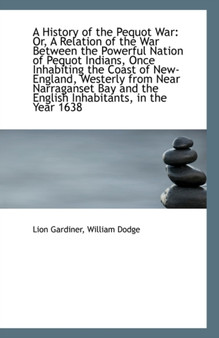 A History of the Pequot War or a Relation of the War Between the Powerful Nation of Pequot Indians