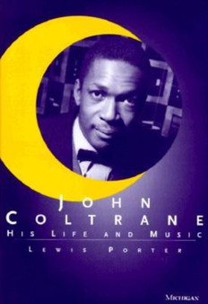 John Coltrane : His Life and Music by Lewis Porter - Hardback