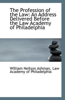 The Profession of the Law : An Address Delivered Before the Law Academy of Philadelphia
