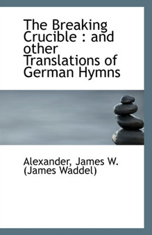 The Breaking Crucible : And Other Translations of German Hymns