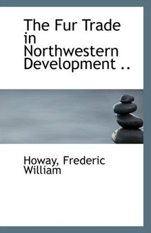 The Fur Trade in Northwestern Development ..