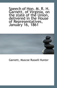Speech of Hon. M. R. H. Garnett, of Virginia, on the State of the Union, Delivered in the House of R