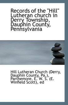 Records of the Hill Lutheran Church in Derry Township, Dauphin County, Pennsylvania