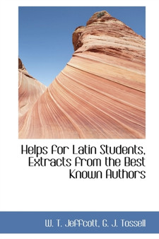 Helps for Latin Students, Extracts from the Best Known Authors