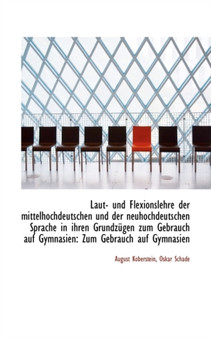 Laut- Und Flexionslehre Der Mittelhochdeutschen Und Der Neuhochdeutschen Sprache in Ihren Grundz Gen