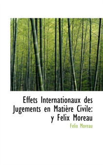 Effets Internationaux Des Jugements En Mati Re Civile : Y Felix Moreau