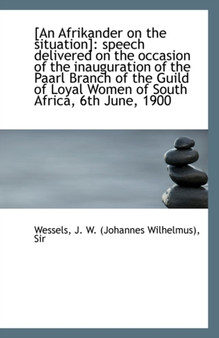 [An Afrikander on the Situation] : Speech Delivered on the Occasion of the Inauguration of the Paarl