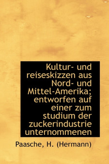 Kultur- Und Reiseskizzen Aus Nord- Und Mittel-Amerika; Entworfen Auf Einer Zum Studium Der Zuckerind