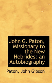 John G. Paton, Missionary to the New Hebrides : An Autobiography