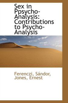 Sex in Ppsycho-Analysis : Contributions to Psycho-Analysis